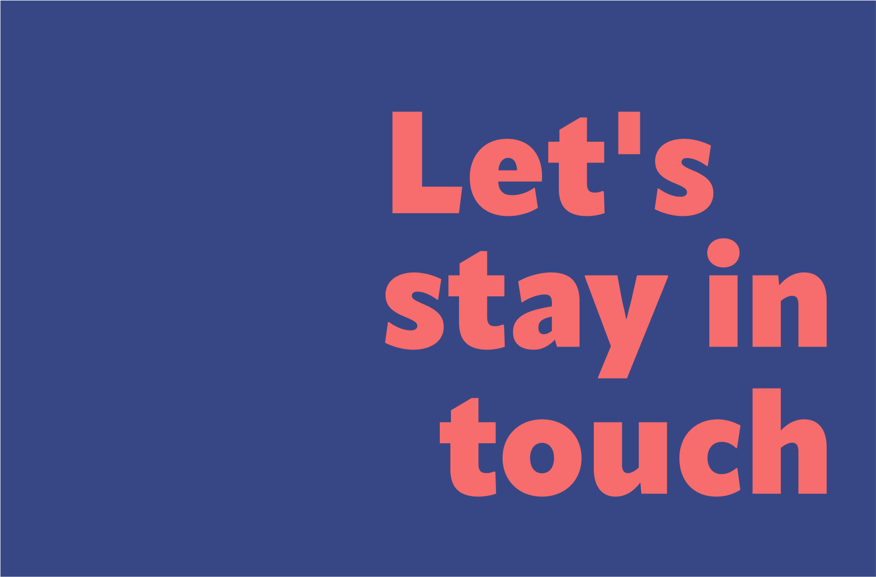 Bold coral text reading 'Let’s stay in touch' on a solid blue background